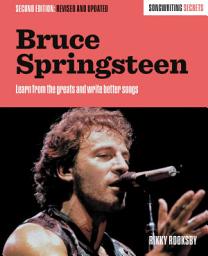Icon image Bruce Springsteen: Songwriting Secrets, Revised and Updated, Edition 2