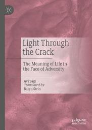 Icon image Light Through the Crack: The Meaning of Life in the Face of Adversity