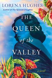 Icon image The Queen of the Valley: A Spellbinding Historical Novel Based on True History