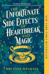 Icon image The Unfortunate Side Effects of Heartbreak and Magic: A Novel