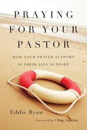 Icon image Praying for Your Pastor: How Your Prayer Support Is Their Life Support