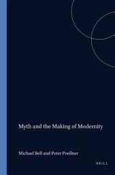 Icon image Myth and the Making of Modernity: The Problem of Grounding in Early Twentieth-Century Literature