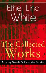 Icon image The Collected Works of Ethel Lina White: Mystery Novels & Detective Stories: Some Must Watch (The Spiral Staircase), Wax, The Wheel Spins (The Lady Vanishes), Step in the Dark, While She Sleeps, She Faded into Air, Fear Stalks the Village, Cheese