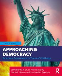 Icon image Approaching Democracy: American Government in Times of Challenge, Edition 10