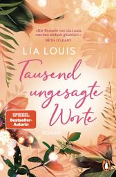Icon image Tausend ungesagte Worte: Roman. »Die Romane von Lia Louis machen einfach glücklich.« Beth O'Leary