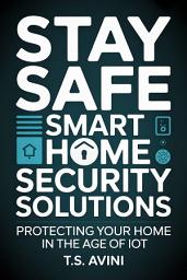 Icon image Stay Safe Smart Home Security Solutions: Protecting Your Home in the Age of IoT
