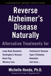 Icon image Reverse Alzheimer's Disease Naturally: Alternative Treatments for Dementia including Alzheimer's Disease