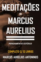 Icon image MEDITAÇÕES DE MARCUS AURELIUS: Obra Completa com 12 Livros