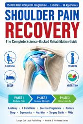 Icon image Shoulder Pain Recovery: The Complete Science-Backed Guide to Understanding, Managing, and Overcoming Shoulder Pain — Exercises, Rehabilitation, Lifestyle Changes, and Everything You Need to Regain Full Function