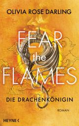 Icon image Fear the Flames – Die Drachenkönigin: Roman