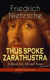 Icon image THUS SPOKE ZARATHUSTRA - A Book for All and None (World Classics Series): Philosophical Novel