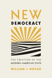 Icon image New Democracy: The Creation of the Modern American State