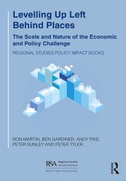 Icon image Levelling Up Left Behind Places: The Scale and Nature of the Economic and Policy Challenge