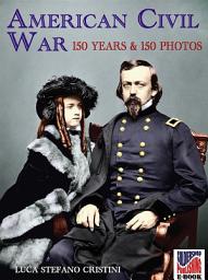Icon image American Civil war 150 years and 150 photos