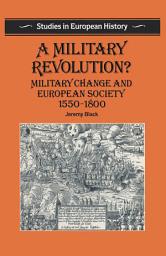 Icon image A Military Revolution?: Military Change and European Society 15501800