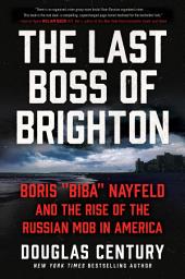 Icon image The Last Boss of Brighton: Boris "Biba" Nayfeld and the Rise of the Russian Mob in America
