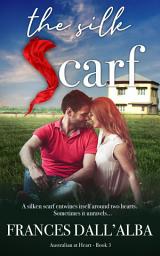 Icon image The Silk Scarf: An emotional, rich/poor, steamy, friends to lovers, small-town romance by author Frances Dall'Alba