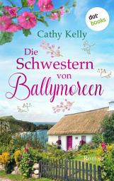 Icon image Die Schwestern von Ballymoreen: Roman