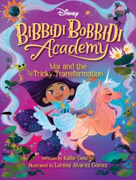 Icon image Disney Bibbidi Bobbidi Academy #2: Mai and the Tricky Transformation