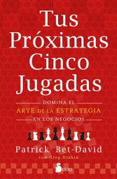 Icon image Tus próximas cinco jugadas: Domina el arte de la estrategia en los negocios