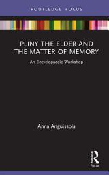Icon image Pliny the Elder and the Matter of Memory: An Encyclopaedic Workshop