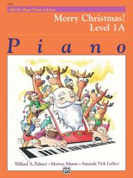 Icon image Alfred's Basic Piano Library - Merry Christmas! Book 1A: Learn How to Play Piano with This Esteemed Method