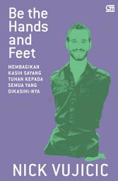 Icon image Be the Hands and Feet: Membagikan Kasih Sayang Tuhan kepada Semua yang DikasihiNya