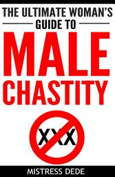 Icon image The Ultimate Woman's Guide to Male Chastity