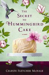 Icon image The Secret to Hummingbird Cake: A novel of strong women and even stronger friendships