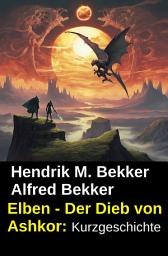 Icon image Elben - Der Dieb von Ashkor: Kurzgeschichte: Cassiopeiapress Fantasy