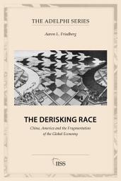 Icon image The Derisking Race: China, America and the Fragmentation of the Global Economy