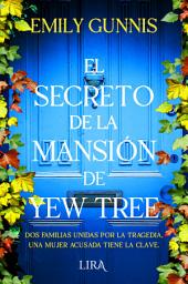 Icon image El secreto de la mansión de Yew Tree: Dos familias unidas por la tragedia, una mujer acusada de tener la clave