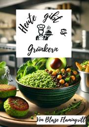 Icon image Heute gibt es - Grünkern: 30 tolle Grünkern Rezepte zum nachkochen und genießen, Ausgabe 39