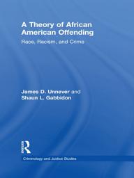 Icon image A Theory of African American Offending: Race, Racism, and Crime