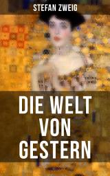 Icon image Die Welt von Gestern: Erinnerungen eines Europäers - Das goldene Zeitalter der Sicherheit