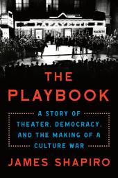 Icon image The Playbook: A Story of Theater, Democracy, and the Making of a Culture War