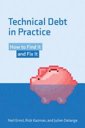 Icon image Technical Debt in Practice: How to Find It and Fix It