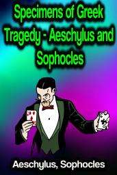 Icon image Specimens of Greek Tragedy - Aeschylus and Sophocles