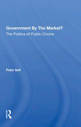 Icon image Government By The Market?: The Politics Of Public Choice