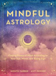 Icon image Mindful Astrology: Finding Peace of Mind According to Your Sun, Moon, and Rising Sign