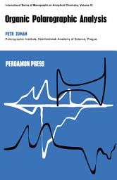 Icon image Organic Polarographic Analysis: International Series of Monographs on Analytical Chemistry