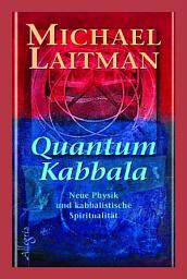 Icon image QUANTUM KABBALA: NEUE PHYSIK UND KABBALISTISCHE SPIRITUALITÄT