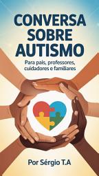 Icon image Conversa sobre Autismo: Para Pais, Professores, Cuidadores e Familiares