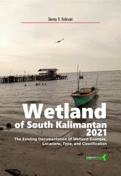 Icon image Wetland of South Kalimantan 2021: The Existing Documentation of Wetland Example, Locations, Type, and Classification