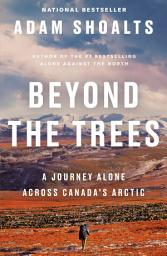 Icon image Beyond the Trees: A Journey Alone Across Canada's Arctic