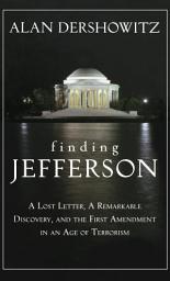 Icon image Finding Jefferson: A Lost Letter, a Remarkable Discovery, and Freedom of Speech in an Age of Terrorism