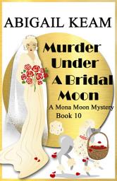 Icon image Murder Under A Bridal Moon: A 1930s Mona Moon Historical Cozy Mystery Book 10