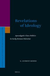 Icon image Revelations of Ideology: Apocalyptic Class Politics in Early Roman Palestine