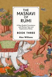 Icon image The Masnavi of Rumi, Book Three: A New English Translation with Explanatory Notes