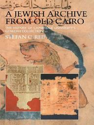 Icon image A Jewish Archive from Old Cairo: The History of Cambridge University's Genizah Collection